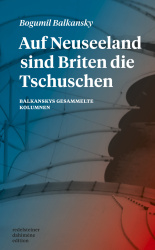 Auf Neuseeland sind Briten die Tschuschen – Balkanskys gesammelte Kolumnen